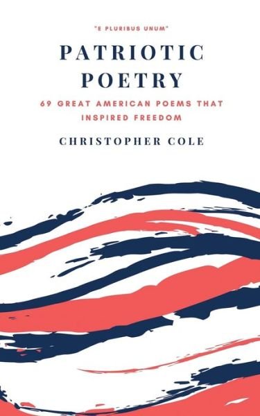 Patriotic Poetry - Christopher Cole - Książki - Independently Published - 9781693261015 - 15 września 2019