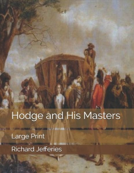 Cover for Richard Jefferies · Hodge and His Masters: Large Print (Paperback Book) (2019)