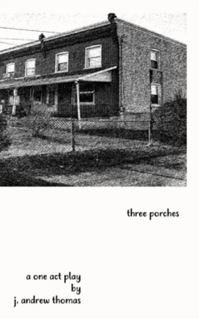 Cover for J Andrew Thomas · Three Porches (Paperback Book) (2019)