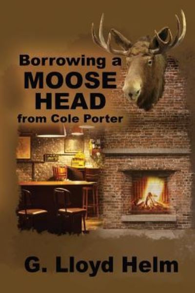 Cover for G Lloyd Helm · Borrowing a Moose Head from Cole Porter (Paperback Book) (2018)