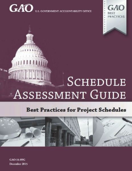 GAO Schedule Assessment Guide - Government Accountability Office - Bøger - Createspace Independent Publishing Platf - 9781721856015 - 31. december 2015