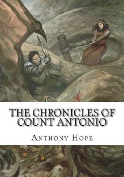 The Chronicles of Count Antonio - Anthony Hope - Książki - Createspace Independent Publishing Platf - 9781723430015 - 23 lipca 2018