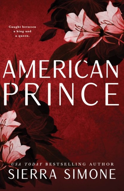Cover for Sierra Simone · American Prince: A Steamy and Taboo BookTok Sensation - New Camelot (Paperback Bog) (2023)