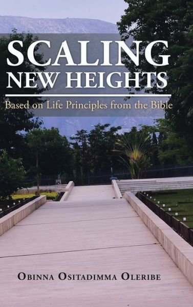 Cover for Obinna Ositadimma Oleribe · Scaling New Heights Based on Life Principles from the Bible (Gebundenes Buch) (2019)
