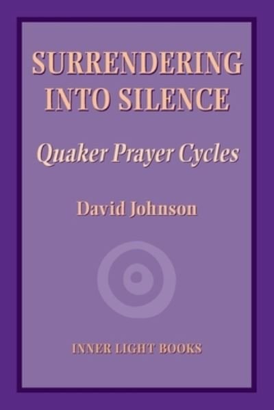 Cover for David Johnson · Surrendering into Silence: Quaker Prayer Cycles (Taschenbuch) (2020)