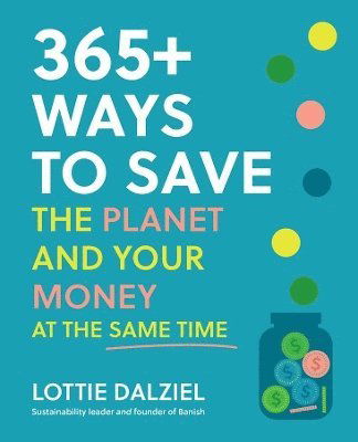 Cover for Lottie Dalziel · 365+ Ways to Save the Planet and Your Money at the Same Time (Paperback Book) (2025)