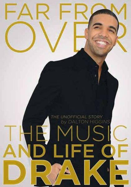 Cover for Dalton Higgins · Far from Over: the Music and Life of Drake, the Unofficial Story (Paperback Book) (2012)