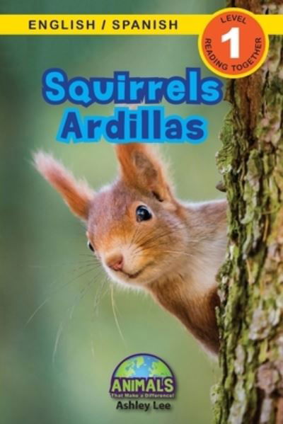 Squirrels / Ardillas: Bilingual (English / Spanish) (Ingles / Espanol) Animals That Make a Difference! (Engaging Readers, Level 1) - Animals That Make a Difference! Bilingual (English / Spanish) (Ingles / Espanol) - Ashley Lee - Books - Engage Books - 9781774764015 - July 27, 2021