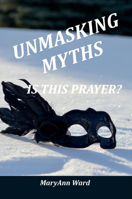 Cover for Maryann Ward · Unmasking Myths? Is This Prayer (Paperback Book) (2020)