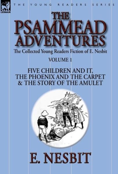 Cover for E Nesbit · The Collected Young Readers Fiction of E. Nesbit-Volume 1: The Psammead Adventures-Five Children and It, The Phoenix and the Carpet &amp; The Story of the Amulet (Innbunden bok) (2014)