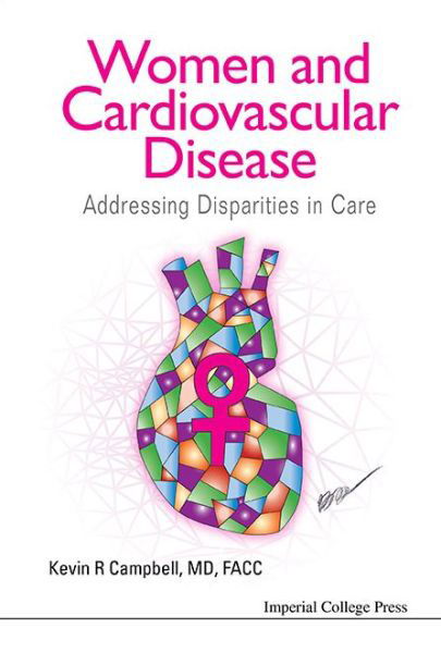 Women And Cardiovascular Disease: Addressing Disparities In Care - Campbell, Kevin R (Univ Of North Carolina At Chapel Hill, Usa) - Livros - Imperial College Press - 9781783265015 - 21 de outubro de 2014