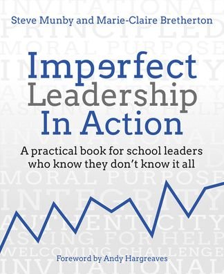 Imperfect Leadership in Action: A practical book for school leaders who know they don't know it all - Steve Munby - Bøker - Crown House Publishing - 9781785836015 - 9. mars 2022