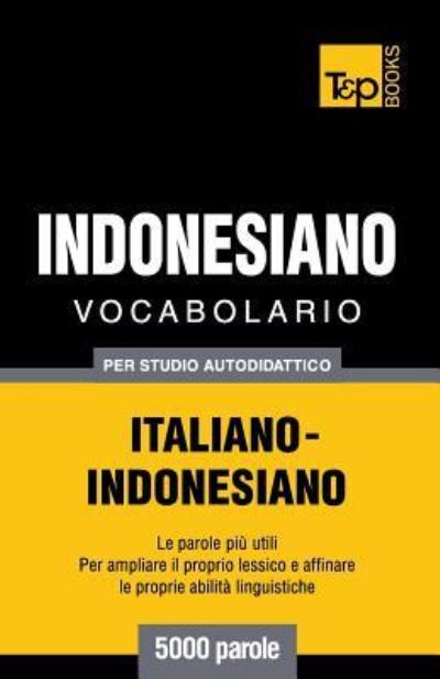 Cover for Andrey Taranov · Vocabolario Italiano-Indonesiano per studio autodidattico - 5000 parole (Paperback Book) (2016)