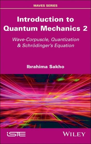 Cover for Sakho, Ibrahima (University of Thies, Senegal) · Introduction to Quantum Mechanics 2: Wave-Corpuscle, Quantization and Schrodinger's Equation (Hardcover Book) (2020)