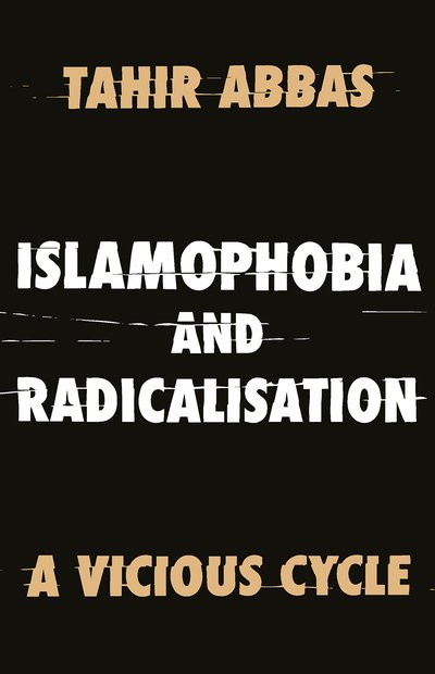 Cover for Tahir Abbas · Islamophobia and Radicalisation: A Vicious Cycle (Inbunden Bok) (2019)