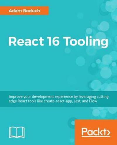 Cover for Adam Boduch · React 16 Tooling: Master essential cutting-edge tools, such as create-react-app, Jest, and Flow (Paperback Book) (2018)