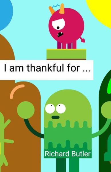 I Am Thankful for - Richard Butler - Böcker - Independently Published - 9781798735015 - 4 mars 2019