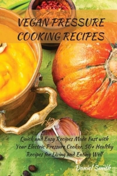 Cover for Daniel Smith · Vegan Pressure Cooking Recipes (Paperback Book) (2021)