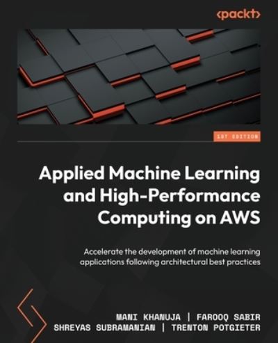 Applied Machine Learning and High-Performance Computing on AWS - Mani Khanuja - Bøger - Packt Publishing, Limited - 9781803237015 - 30. december 2022