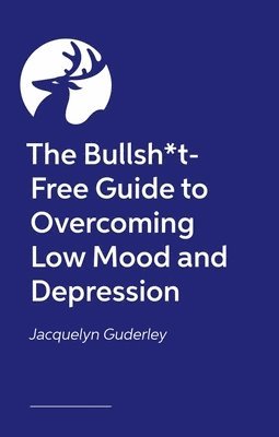 Cover for Jacs Guderley · The Bullsh*t-Free Guide to Overcoming Low Mood and Depression (Paperback Book) [Illustrated edition] (2025)