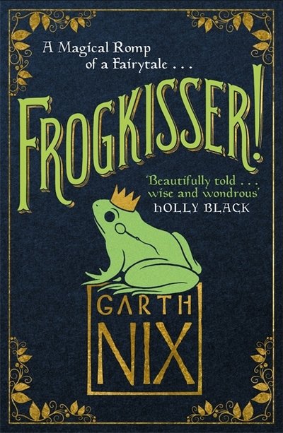Cover for Garth Nix · Frogkisser!: A Magical Romp of a Fairytale (Gebundenes Buch) (2017)