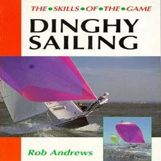 Dinghy Sailing: Skills of the Game - Rob Andrews - Books - The Crowood Press Ltd - 9781852239015 - October 30, 1995