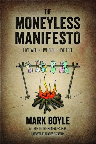 Cover for Mark Boyle · Moneyless Manifesto: Live Well. Live Rich. Live Free. (Paperback Book) (2013)