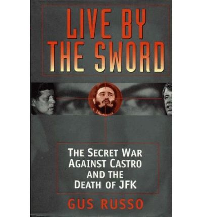 Cover for Gus Russo · Live by the Sword: The Secret War Against Castro and the Death of JFK (Hardcover Book) (1998)