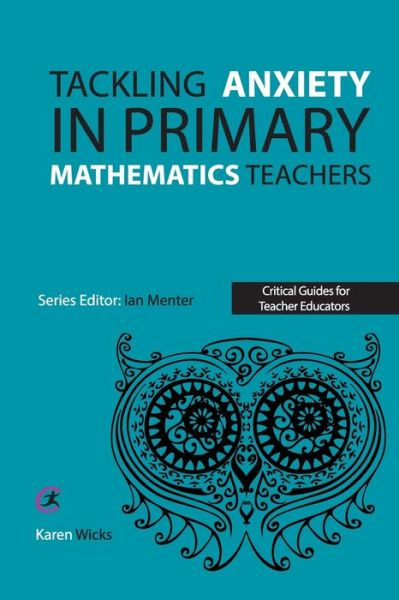 Cover for Karen Wicks · Tackling Anxiety in Primary Mathematics Teachers - Critical Guides for Teacher Educators (Paperback Book) (2021)