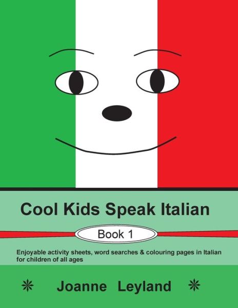 Cover for Joanne Leyland · Cool Kids Speak Italian - Book 1: Enjoyable activity sheets, word searches &amp; colouring pages in Italian for children of all ages (Taschenbuch) [3rd edition] (2021)