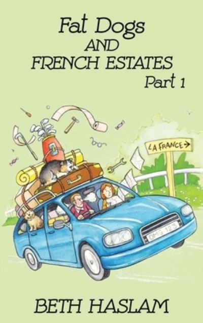 Fat Dogs and French Estates: Part 1 - Beth Haslam - Bøger - Ant Press UK - 9781915024015 - 1. oktober 2021