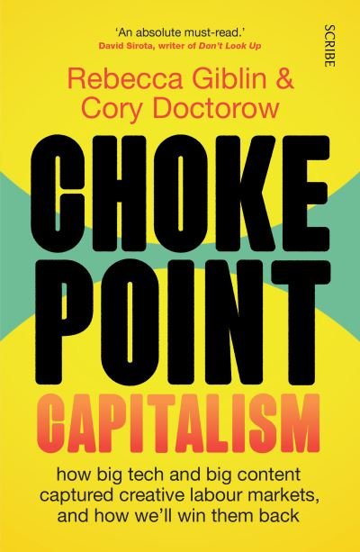 Cover for Rebecca Giblin · Chokepoint Capitalism: how big tech and big content captured creative labour markets, and how we’ll win them back (Paperback Book) (2022)