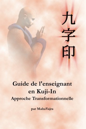 Cover for Maha Vajra · Guide De L'enseignant en Kuji-in: Approche Transformationelle (Taschenbuch) [French, F. Lepine Publishing edition] (2013)