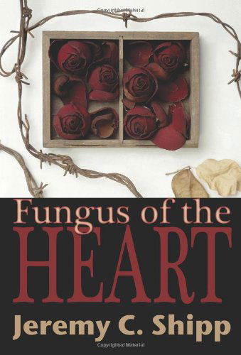 Cover for Jeremy C. Shipp · Fungus of the Heart (Paperback Book) (2010)