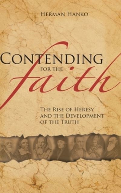 Cover for Herman Hanko · Contending for the Faith: The Rise of Heresy and the Development of the Truth (Hardcover Book) (2010)