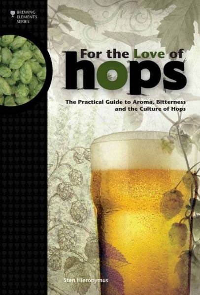 Cover for Stan Hieronymus · For The Love of Hops: The Practical Guide to Aroma, Bitterness and the Culture of Hops - Brewing Elements (Paperback Book) (2012)