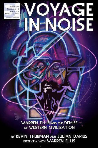 Voyage in Noise: Warren Ellis and the Demise of Western Civilization - Warren Ellis - Bøger - Sequart Research & Literacy Organization - 9781940589015 - 29. august 2013