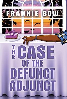 Cover for Frankie Bow · The Case of the Defunct Adjunct (Hardcover Book) (2015)