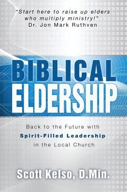 Biblical Eldership - Scott Kelso - Books - Word & Spirit Press - 9781943489015 - July 21, 2016