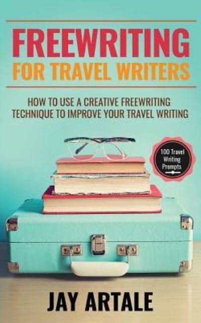 Cover for Jay A Artale · Freewriting for Travel Writers (Pocketbok) (2017)