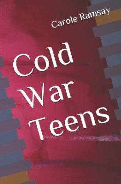 Cover for Carole Claire Ramsay · Cold War Teens (Paperback Book) (2019)