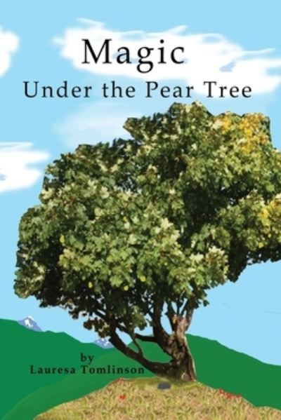 Cover for Lauresa A Tomlinson · Magic Under the Pear Tree (Paperback Book) (2020)