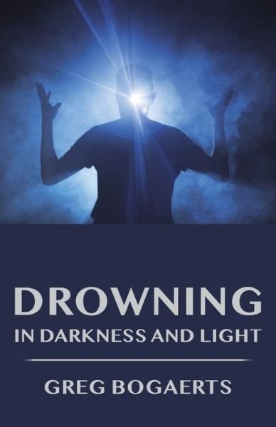 Cover for Greg Bogaerts · Drowning in Darkness and Light (Paperback Book) (2019)