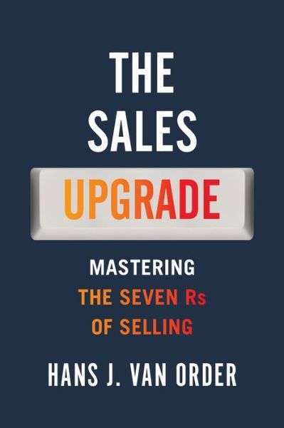 Cover for Hans J Van Order · The Sales Upgrade: Mastering The Seven Rs of Selling (Paperback Book) (2020)