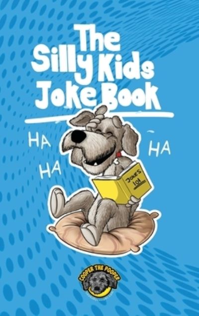 Cover for Cooper The Pooper · The Silly Kids Joke Book: 500+ Hilarious Jokes That Will Make You Laugh Out Loud! (Hardcover Book) (2020)