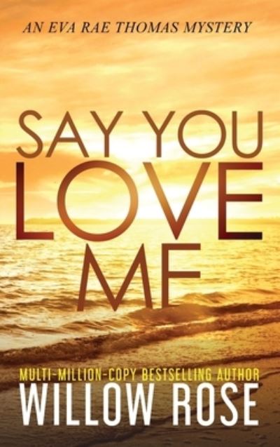 Cover for Willow Rose · Say You Love Me (Hardcover Book) (2020)