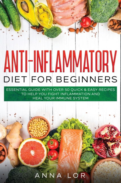 Anti-Inflammatory Diet for Beginners - Anna Lor - Libros - Create Your Reality - 9781954407015 - 16 de enero de 2020