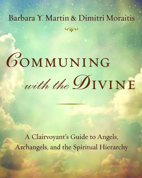 Cover for Martin, Barbara Y. (Barbara Y. Martin) · Communing with the Divine: A Clairvoyant's Guide to Angels, Archangels, and the Spiritual Hierarchy (Paperback Book) (2022)