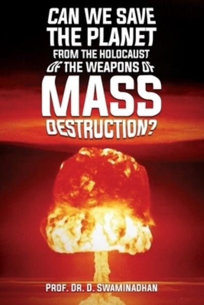 Cover for Dr Prof D Swaminadhan · Can We Save the Planet from the Holocaust of the Weapons of Mass Destruction? (Taschenbuch) (2021)