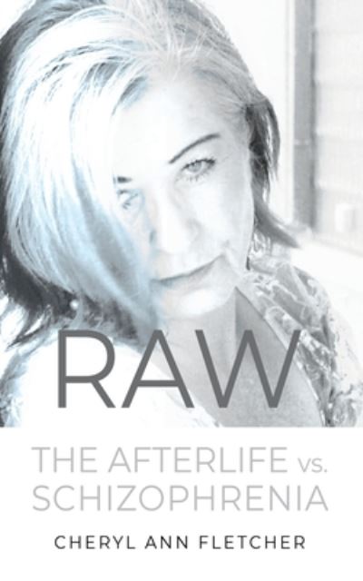 Cover for Cheryl Ann Fletcher · Raw : Afterlife vs Schizophrenia My Truth (Paperback Book) (2023)